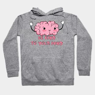 Be Kind To Your Mind Hoodie